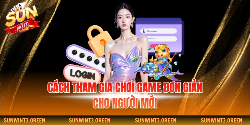 Cách tham gia chơi game đơn giản cho người mới