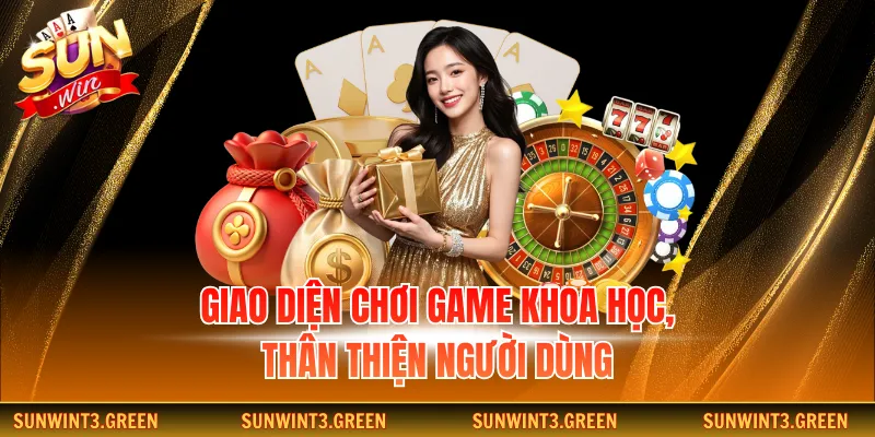 Giao diện chơi game khoa học, thân thiện người dùng