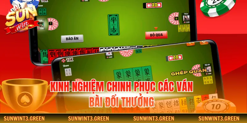 Kinh nghiệm chinh phục các ván bài đổi thưởng