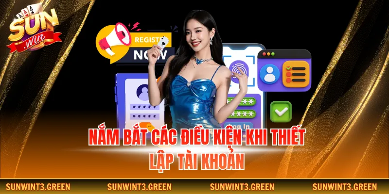 Nắm bắt các điều kiện khi thiết lập tài khoản