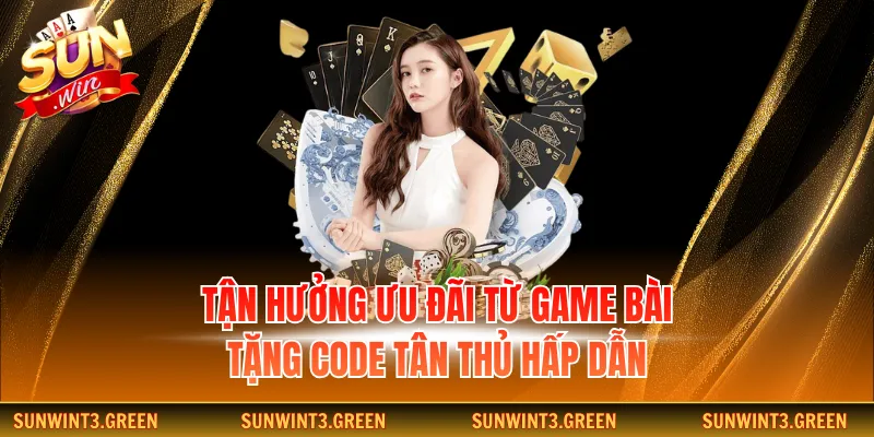 Tận hưởng ưu đãi từ game bài tặng code tân thủ hấp dẫn