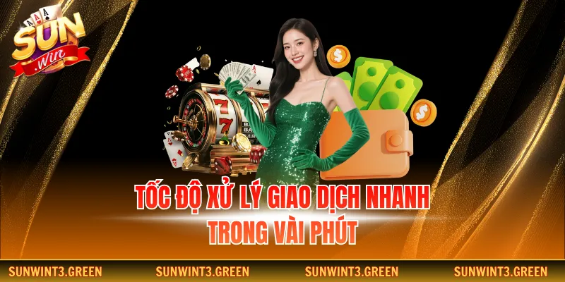 Tốc độ xử lý giao dịch nhanh trong vài phút