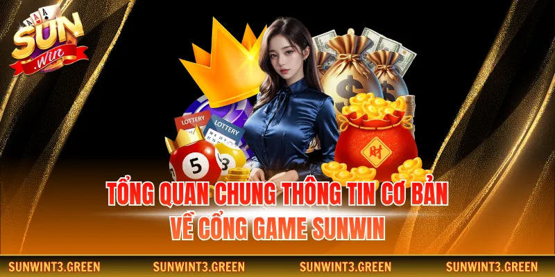 Tổng quan chung thông tin cơ bản về cổng game Sunwin